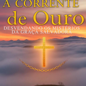 A Corrente de Ouro: Desvendando o Mistério da Graça Salvadora